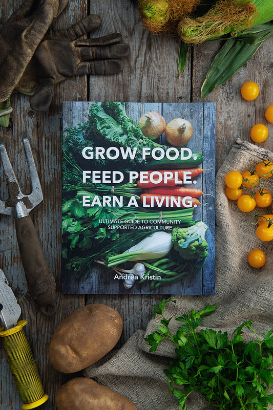 Book: Grow Food, Feed People, Earn a Living: Ultimate Guide to Community Supported  Agriculture by Andrea Kristin